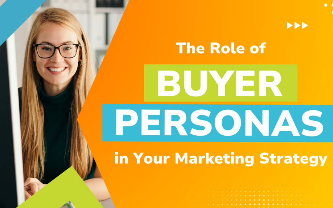 The Role of Buyer Personas in Your Marketing Strategy