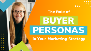 IMGBlog-BuyerPersonas The Role of Buyer Personas in Your Marketing Strategy