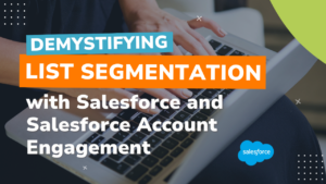 IMGBlog-ListSegmentation Demystifying List Segmentation with Salesforce and Salesforce Account Engagement