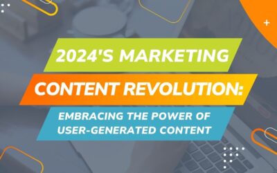 2024’s Marketing Content Revolution: Embracing the Power of User-Generated Content