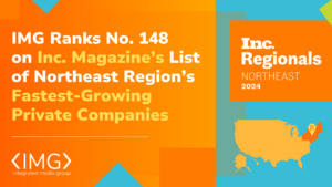 With a Two-Year Revenue Growth IMG No. 148 on Inc. Magazine’s List of the Northeast Region’s Fastest-Growing Private Companies