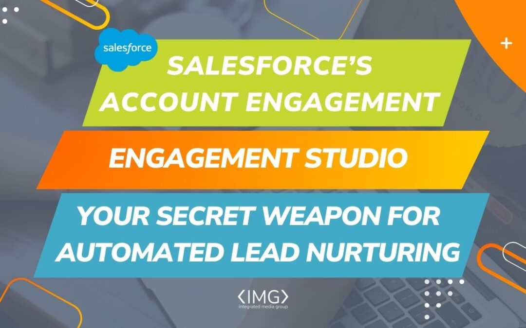 Salesforce’s Account Engagement’s (formerly Pardot) Engagement Studio: Your Secret Weapon for Automated Lead Nurturing